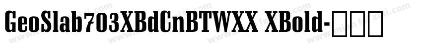 GeoSlab703XBdCnBTWXX XBold字体转换